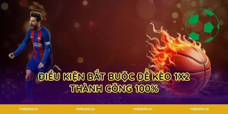 Điều kiện bắt buộc để kèo 1X2 thành công 100%