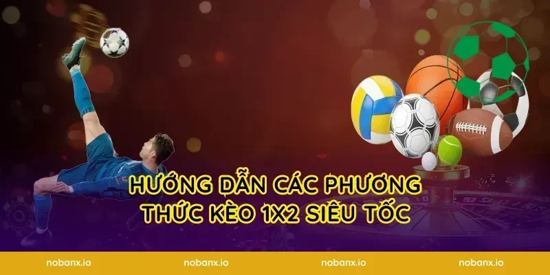 Hướng dẫn các phương thức kèo 1X2 siêu tốc