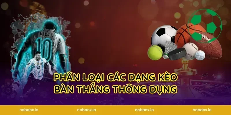 Phân loại các dạng kèo bàn thắng thông dụng