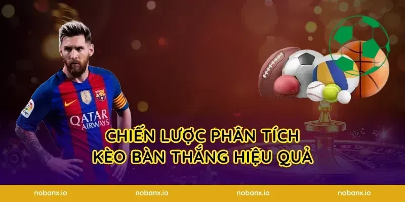 Chiến lược phân tích kèo bàn thắng hiệu quả
