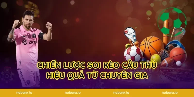 Chiến lược soi kèo cầu thủ hiệu quả từ chuyên gia