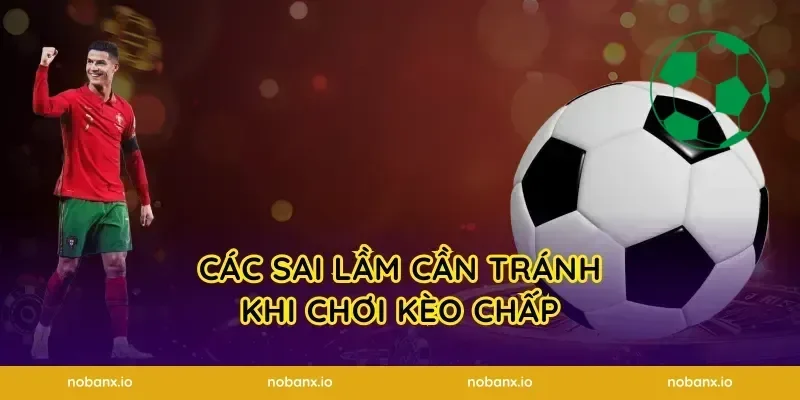 Các sai lầm cần tránh khi chơi kèo chấp
