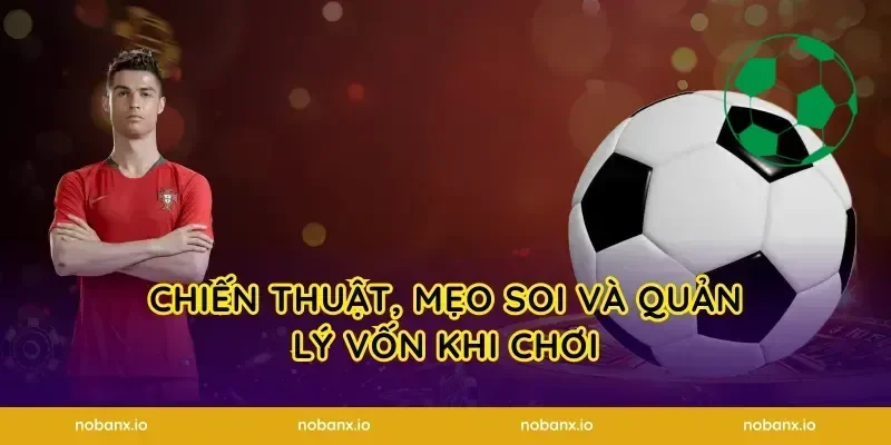 Chiến thuật, mẹo soi và quản lý vốn khi chơi