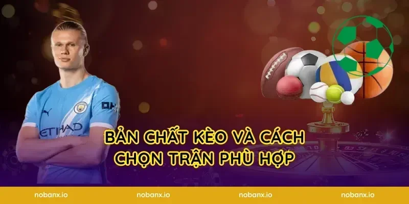 Bản chất kèo và cách chọn trận phù hợp