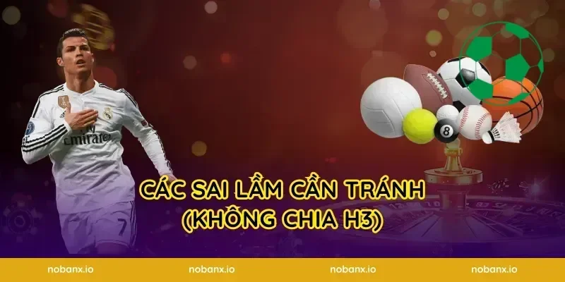 Các sai lầm cần tránh (Không chia H3)