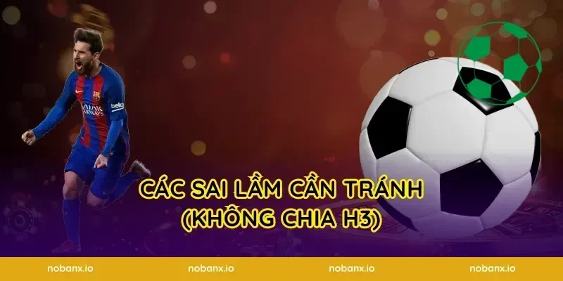Các sai lầm cần tránh (Không chia H3)