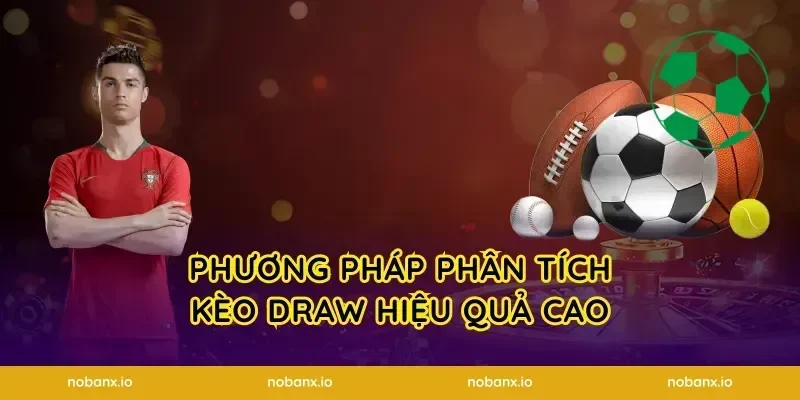 Phương pháp phân tích kèo draw hiệu quả cao