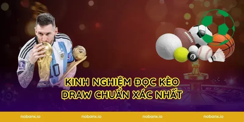 Kinh nghiệm đọc kèo draw chuẩn xác nhất