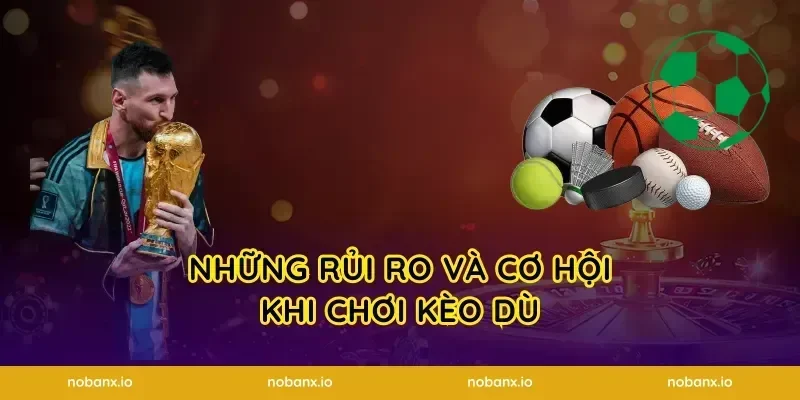 Những rủi ro và cơ hội khi chơi kèo dù