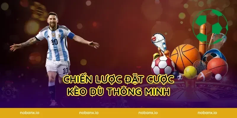 Chiến lược đặt cược kèo dù thông minh