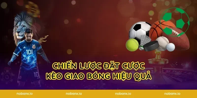 Chiến lược đặt cược kèo giao bóng hiệu quả