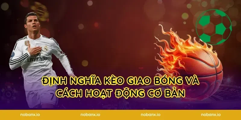 Định nghĩa kèo giao bóng và cách hoạt động cơ bản