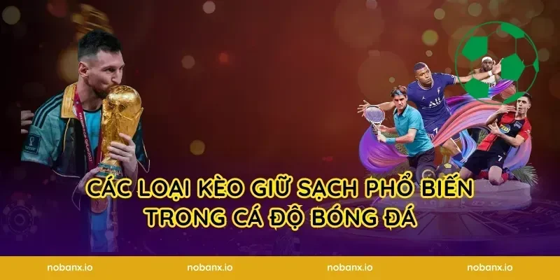 Các Loại Kèo Giữ Sạch Phổ Biến Trong Cá Độ Bóng Đá
