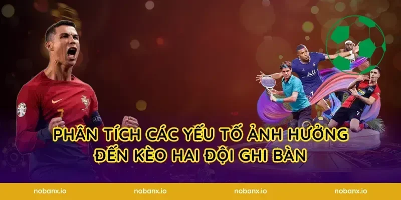 Phân Tích Các Yếu Tố Ảnh Hưởng Đến Kèo Hai Đội Ghi Bàn