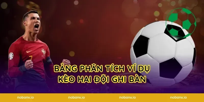 Bảng Phân Tích Ví Dụ Kèo Hai Đội Ghi Bàn