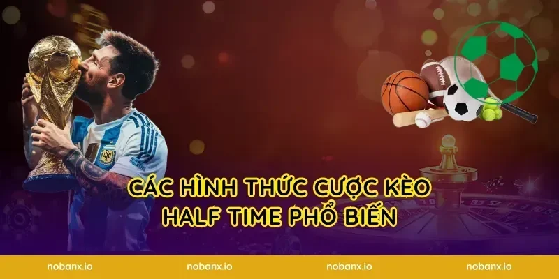 Các hình thức cược kèo half time phổ biến