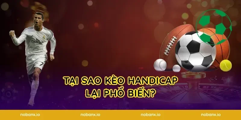 Tại sao Kèo Handicap lại phổ biến?