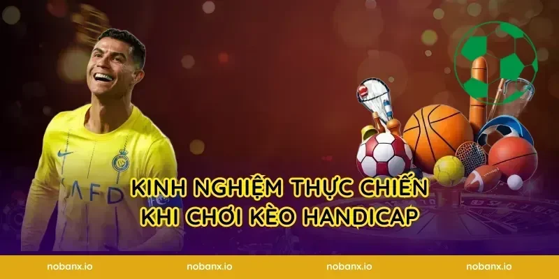 Kinh nghiệm thực chiến khi chơi kèo Handicap