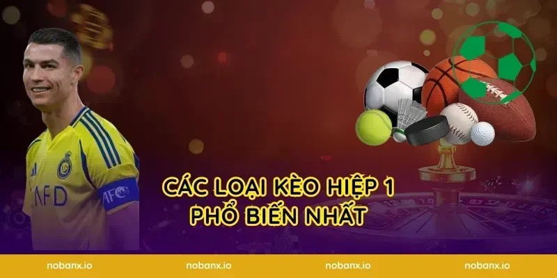 Các Loại Kèo Hiệp 1 Phổ Biến Nhất