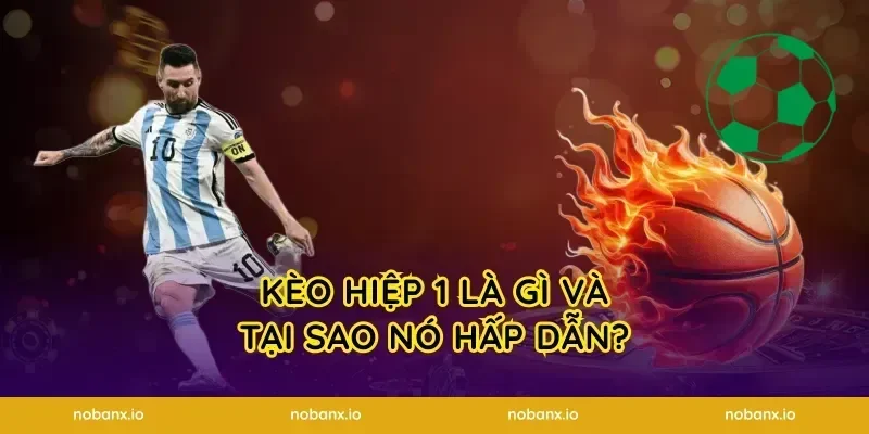 Kèo Hiệp 1 Là Gì Và Tại Sao Nó Hấp Dẫn?