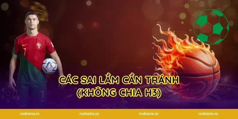 Các sai lầm cần tránh (Không chia H3)
