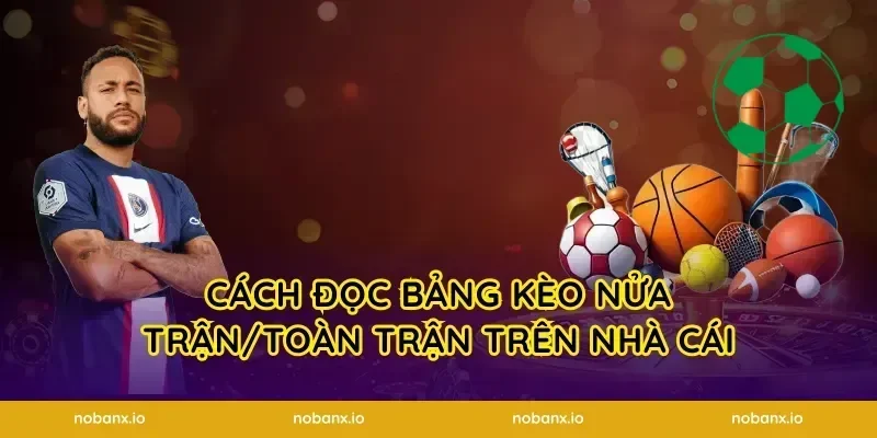 Cách đọc bảng kèo nửa trận/toàn trận trên nhà cái
