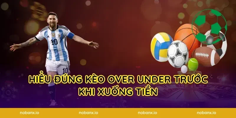 Hiểu đúng kèo over under trước khi xuống tiền