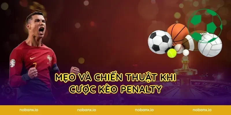 Mẹo và chiến thuật khi cược kèo penalty