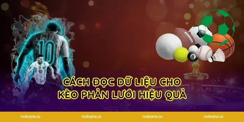 Cách đọc dữ liệu cho kèo phản lưới hiệu quả