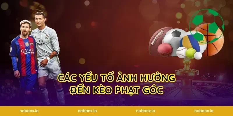 Các yếu tố ảnh hưởng đến kèo phạt góc