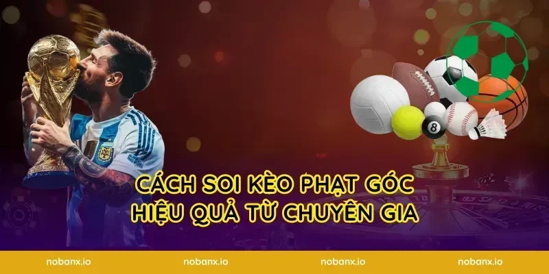 Cách soi kèo phạt góc hiệu quả từ chuyên gia
