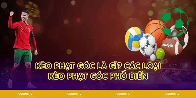 kèo phạt góc là gì? Các loại kèo phạt góc phổ biến