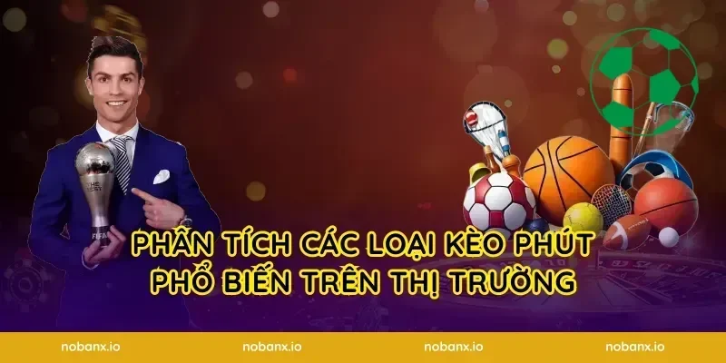 Phân Tích Các Loại Kèo Phút Phổ Biến Trên Thị Trường