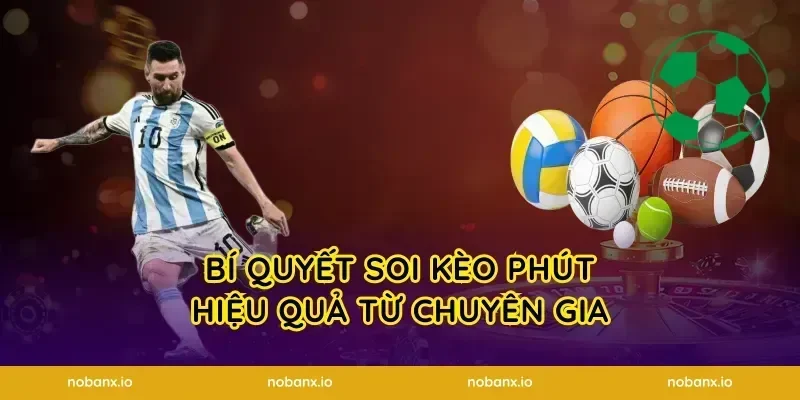 Bí Quyết Soi Kèo Phút Hiệu Quả Từ Chuyên Gia