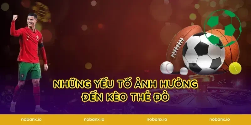 Những yếu tố ảnh hưởng đến kèo thẻ đỏ