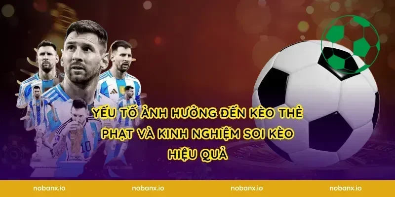 Yếu tố ảnh hưởng đến kèo thẻ phạt và kinh nghiệm soi kèo hiệu quả