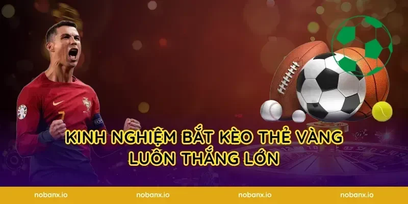 Kinh nghiệm bắt kèo thẻ vàng luôn thắng lớn
