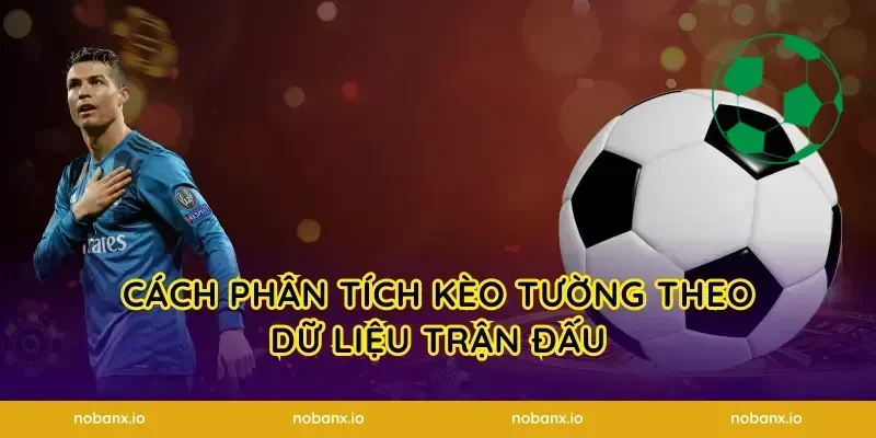 Cách phân tích kèo tường theo dữ liệu trận đấu