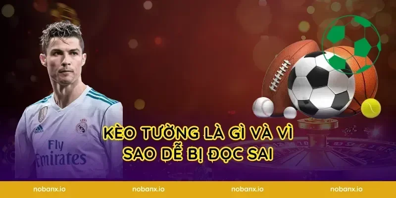 kèo tường là gì và vì sao dễ bị đọc sai