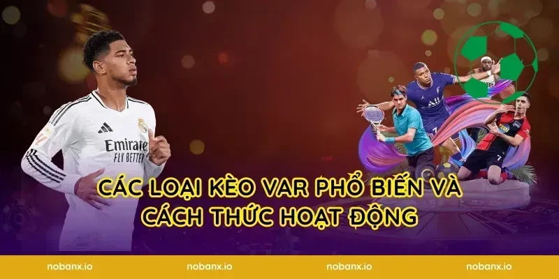 Các loại kèo VAR phổ biến và cách thức hoạt động