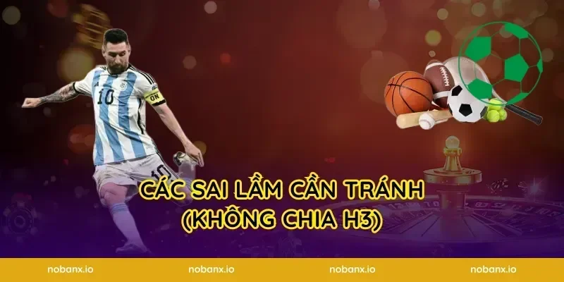 Các sai lầm cần tránh (Không chia H3)